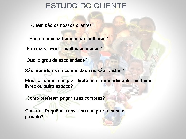 ESTUDO DO CLIENTE Quem são os nossos clientes? São na maioria homens ou mulheres?