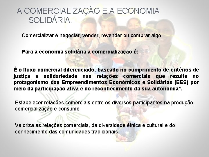 A COMERCIALIZAÇÃO E A ECONOMIA SOLIDÁRIA. Comercializar é negociar, vender, revender ou comprar algo.