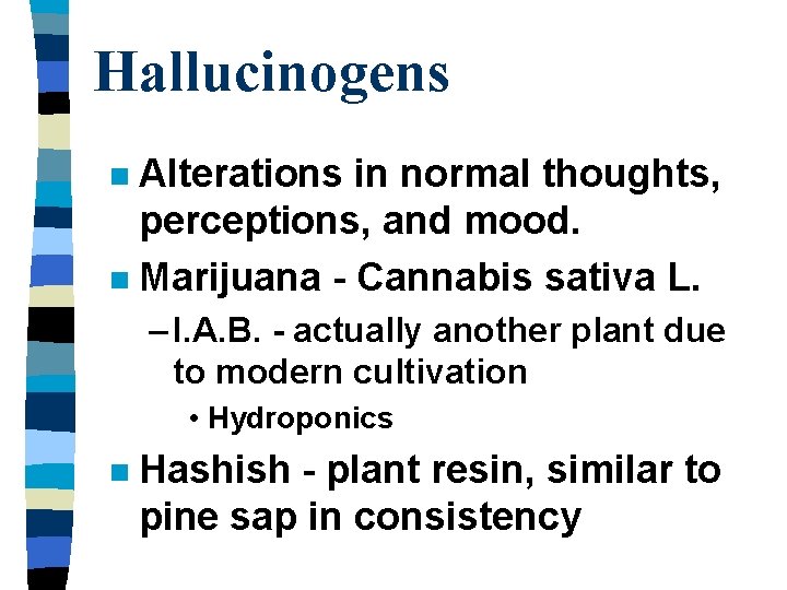 Hallucinogens Alterations in normal thoughts, perceptions, and mood. n Marijuana - Cannabis sativa L.