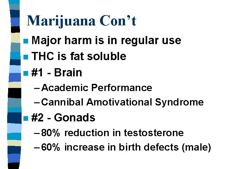 Marijuana Con’t Major harm is in regular use n THC is fat soluble n