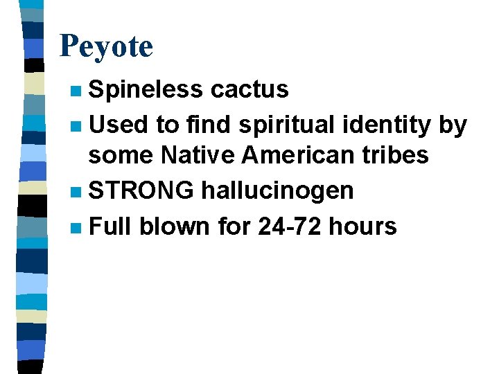 Peyote Spineless cactus n Used to find spiritual identity by some Native American tribes