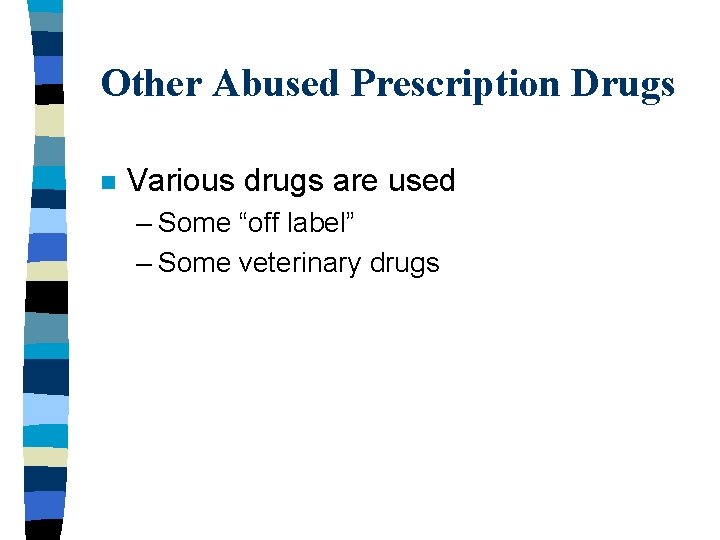 Other Abused Prescription Drugs n Various drugs are used – Some “off label” –