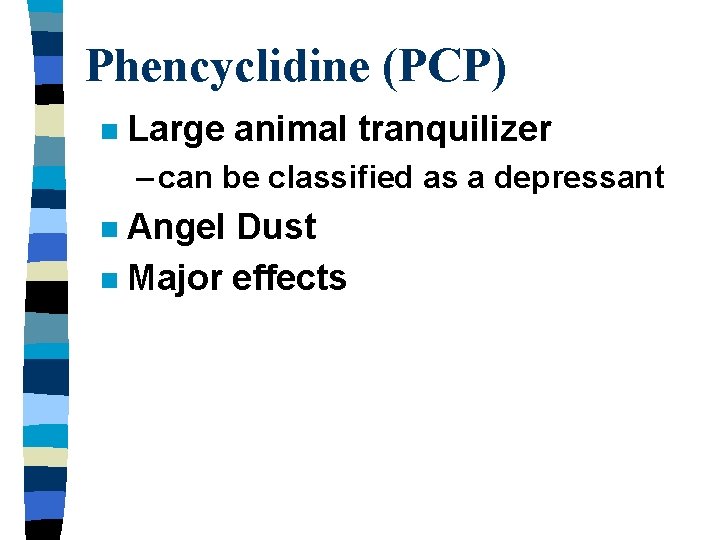 Phencyclidine (PCP) n Large animal tranquilizer – can be classified as a depressant Angel