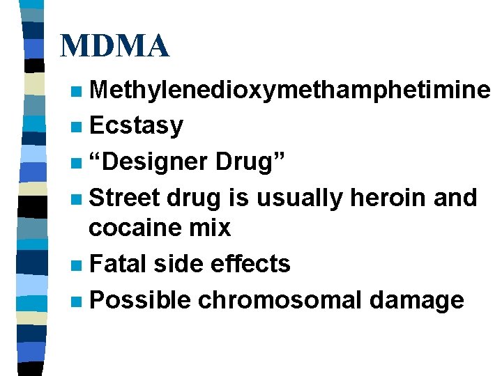 MDMA Methylenedioxymethamphetimine n Ecstasy n “Designer Drug” n Street drug is usually heroin and