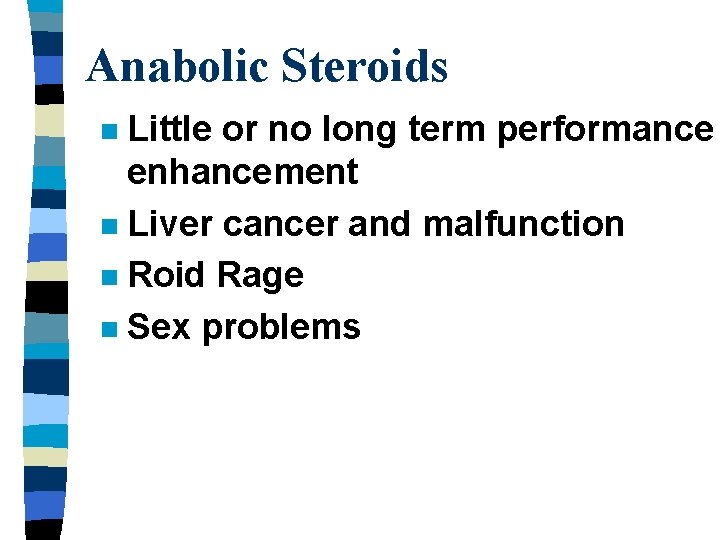 Anabolic Steroids Little or no long term performance enhancement n Liver cancer and malfunction
