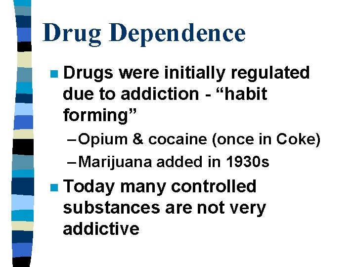 Drug Dependence n Drugs were initially regulated due to addiction - “habit forming” –