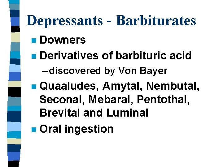 Depressants - Barbiturates Downers n Derivatives of barbituric acid n – discovered by Von