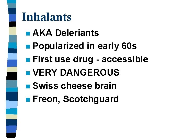 Inhalants AKA Deleriants n Popularized in early 60 s n First use drug -
