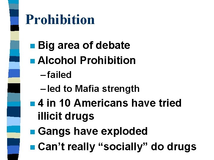 Prohibition Big area of debate n Alcohol Prohibition n – failed – led to
