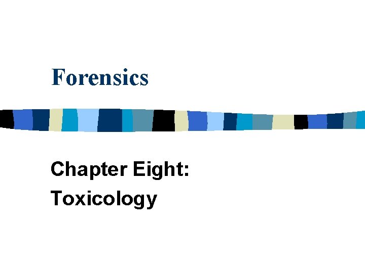 Forensics Chapter Eight: Toxicology 