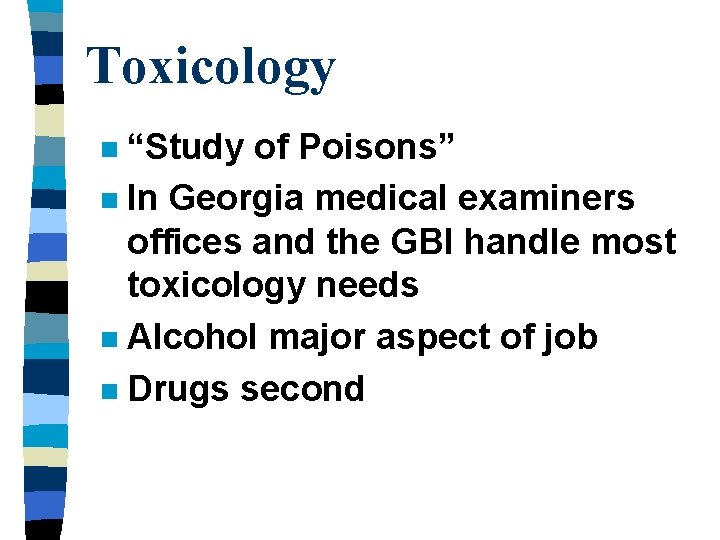 Toxicology “Study of Poisons” n In Georgia medical examiners offices and the GBI handle