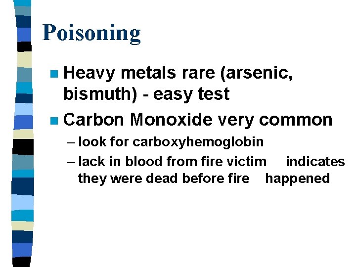 Poisoning Heavy metals rare (arsenic, bismuth) - easy test n Carbon Monoxide very common