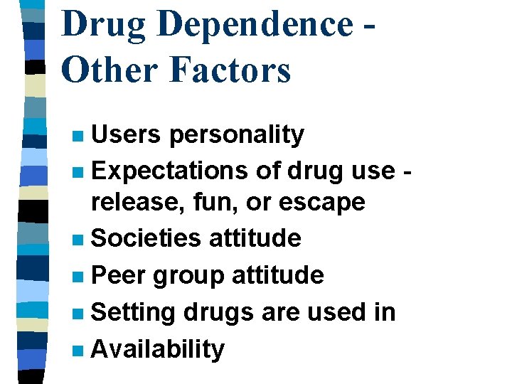 Drug Dependence Other Factors Users personality n Expectations of drug use release, fun, or