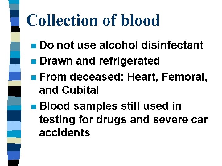 Collection of blood Do not use alcohol disinfectant n Drawn and refrigerated n From