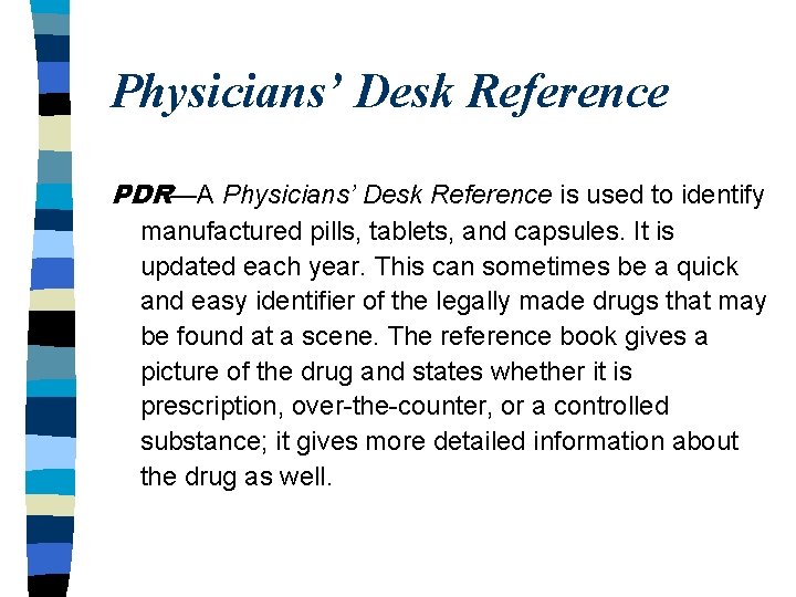 Physicians’ Desk Reference PDR—A Physicians’ Desk Reference is used to identify manufactured pills, tablets,