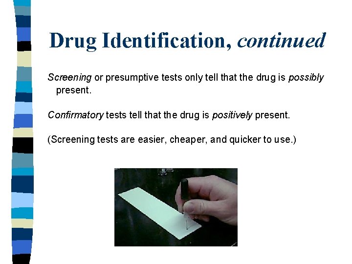 Drug Identification, continued Screening or presumptive tests only tell that the drug is possibly