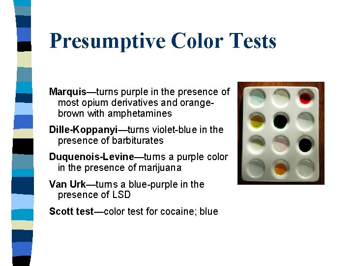 Presumptive Color Tests Marquis—turns purple in the presence of most opium derivatives and orangebrown