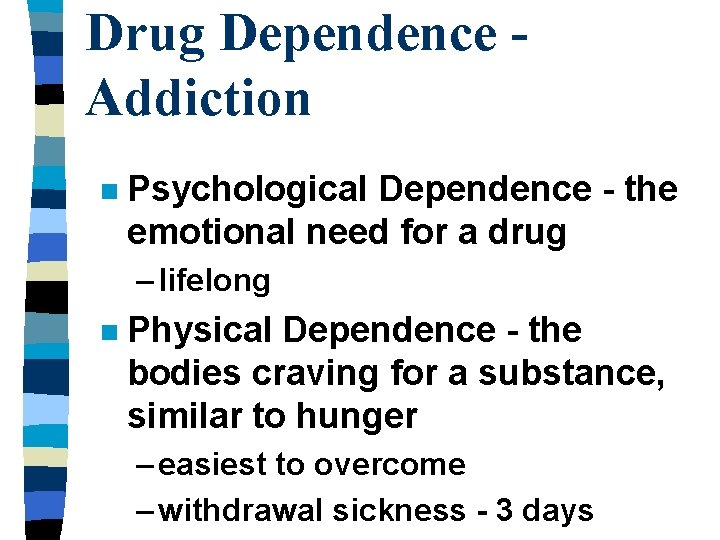 Drug Dependence Addiction n Psychological Dependence - the emotional need for a drug –