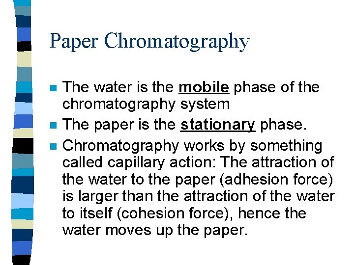 Paper Chromatography n n n The water is the mobile phase of the chromatography