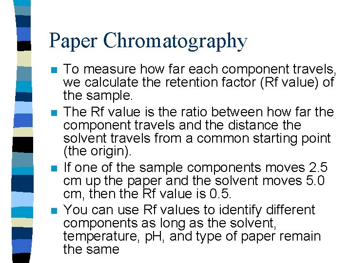 Paper Chromatography n n To measure how far each component travels, we calculate the