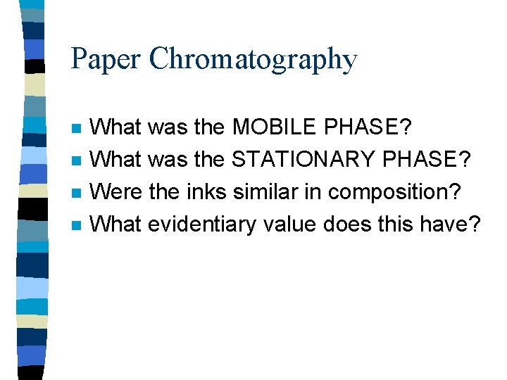 Paper Chromatography n n What was the MOBILE PHASE? What was the STATIONARY PHASE?