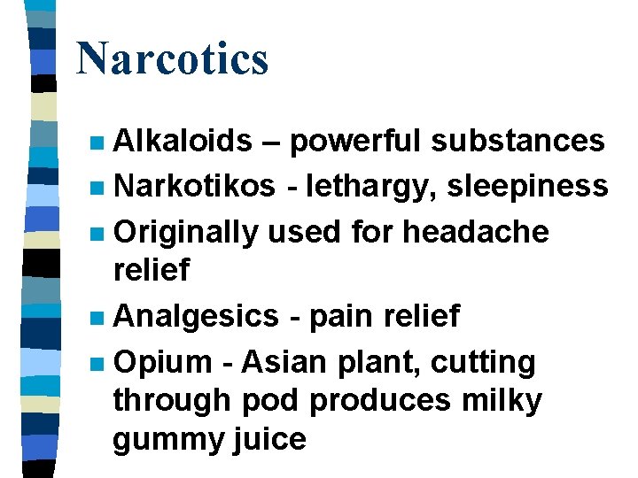 Narcotics Alkaloids – powerful substances n Narkotikos - lethargy, sleepiness n Originally used for