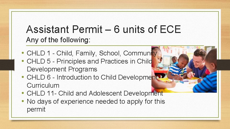 Assistant Permit – 6 units of ECE Any of the following: • CHLD 1 Assistant Permit – 6 units of ECE Any of the following: • CHLD 1