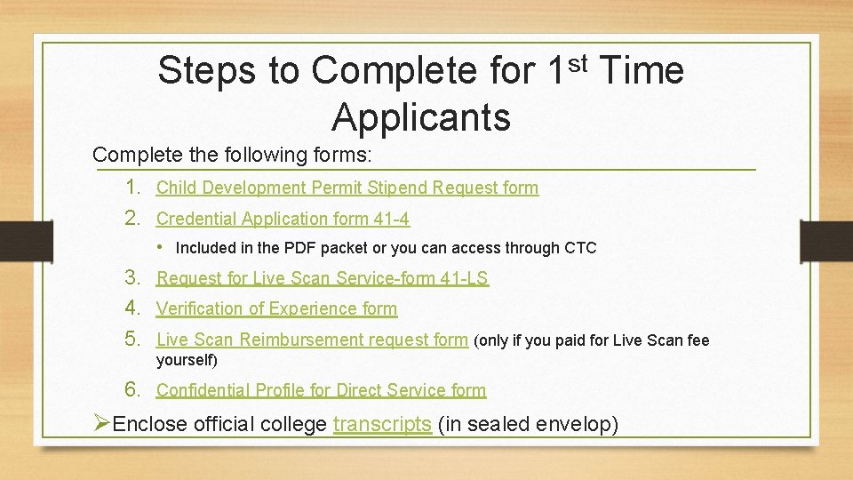 Steps to Complete for 1 st Time Applicants Complete the following forms: 1. Child Steps to Complete for 1 st Time Applicants Complete the following forms: 1. Child