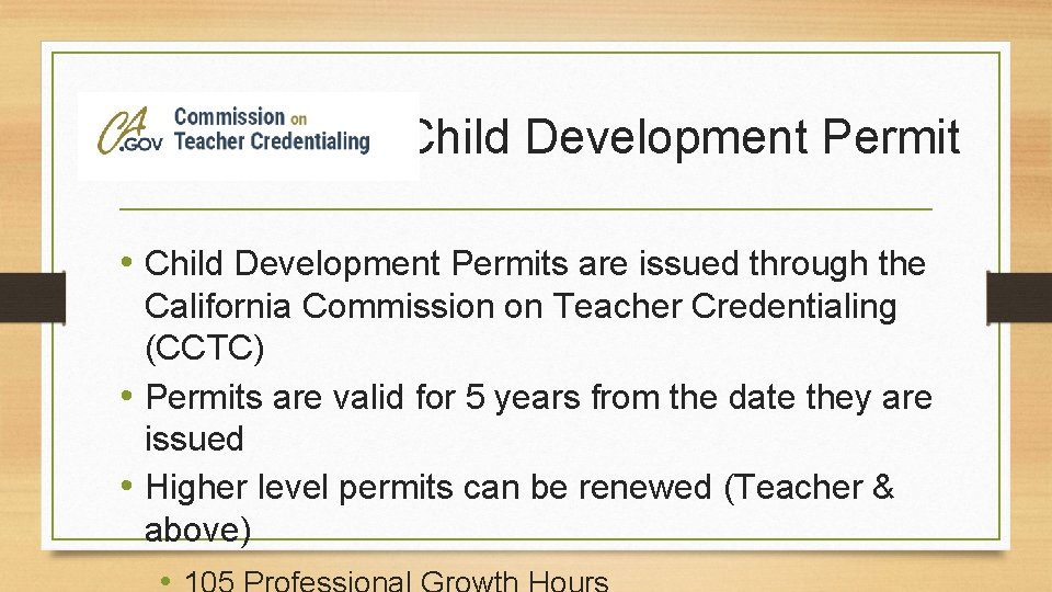 Child Development Permit • Child Development Permits are issued through the California Commission on Child Development Permit • Child Development Permits are issued through the California Commission on