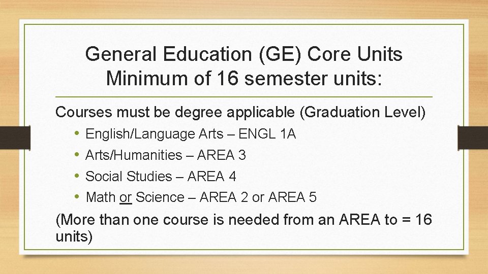 General Education (GE) Core Units Minimum of 16 semester units: Courses must be degree General Education (GE) Core Units Minimum of 16 semester units: Courses must be degree