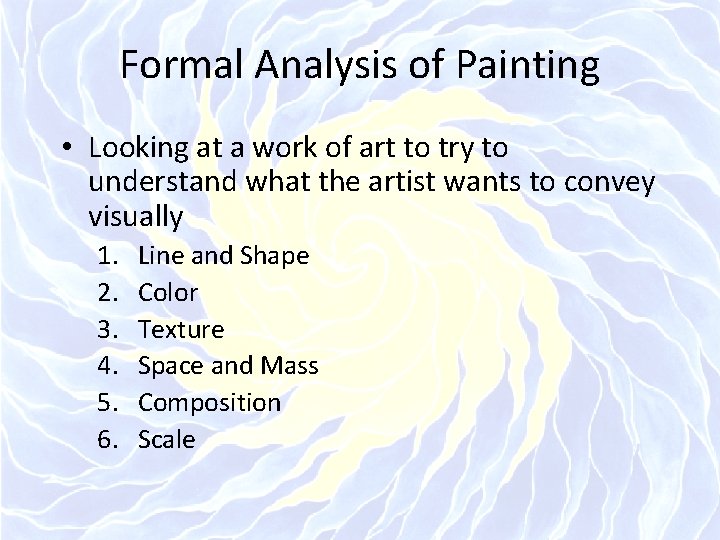 Formal Analysis of Painting • Looking at a work of art to try to