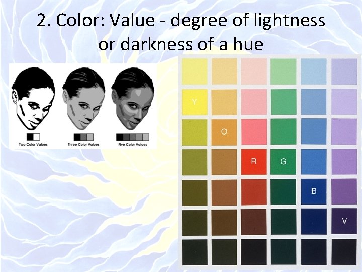 2. Color: Value - degree of lightness or darkness of a hue 