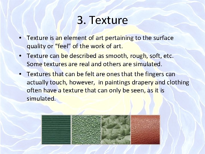 3. Texture • Texture is an element of art pertaining to the surface quality