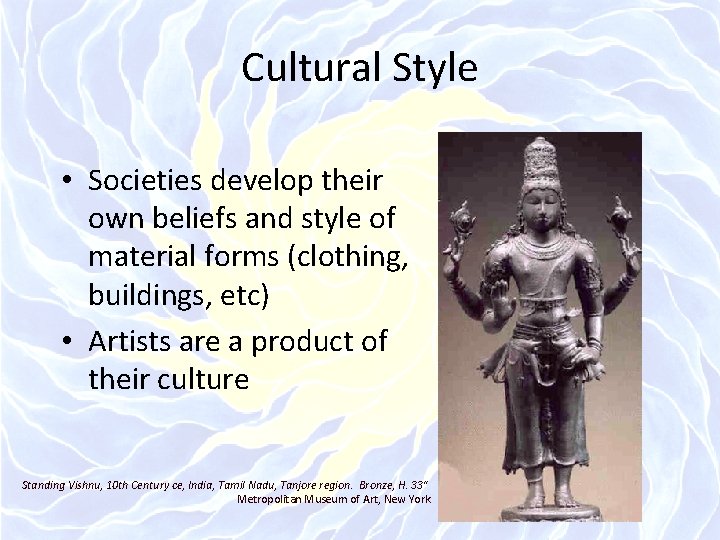 Cultural Style • Societies develop their own beliefs and style of material forms (clothing,