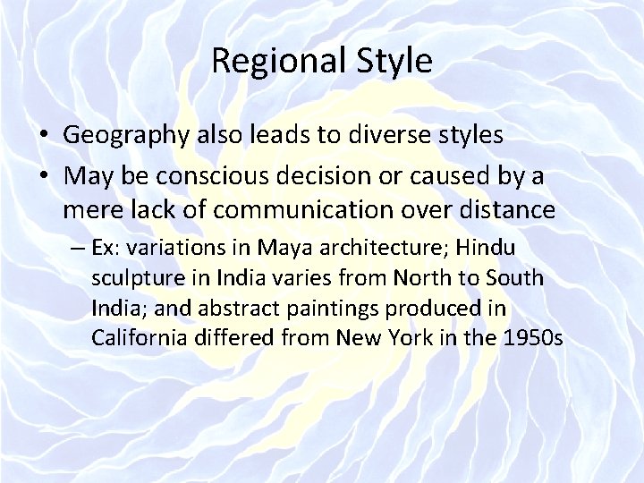 Regional Style • Geography also leads to diverse styles • May be conscious decision
