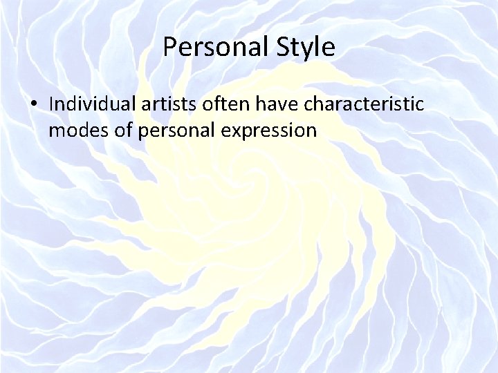 Personal Style • Individual artists often have characteristic modes of personal expression 