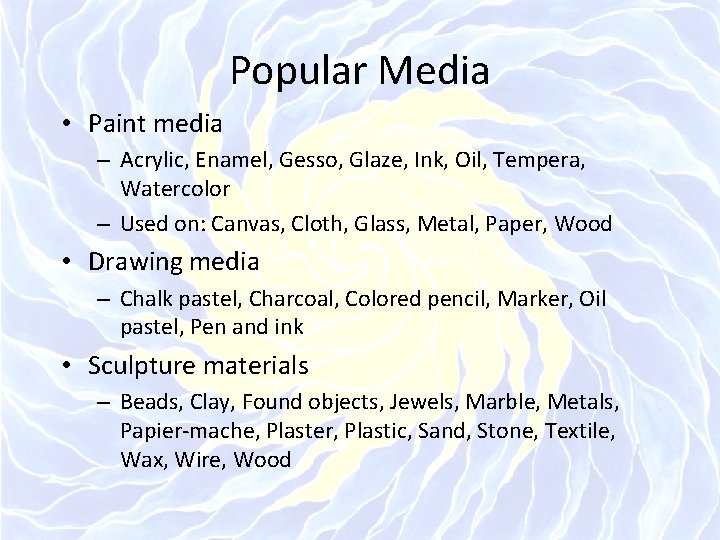 Popular Media • Paint media – Acrylic, Enamel, Gesso, Glaze, Ink, Oil, Tempera, Watercolor