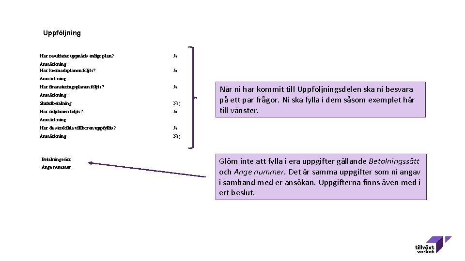 Uppföljning Har resultatet uppnåtts enligt plan? Ja Anmärkning Har kostnadsplanen följts? Ja Anmärkning Har