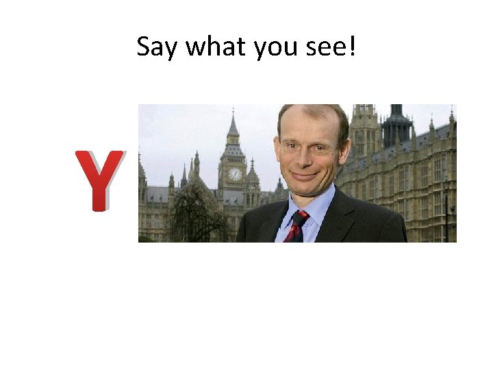 Say what you see! Y 