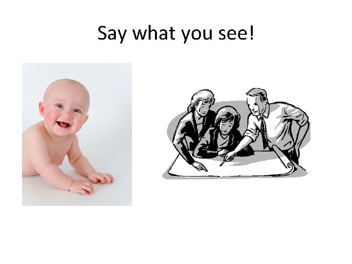 Say what you see! 