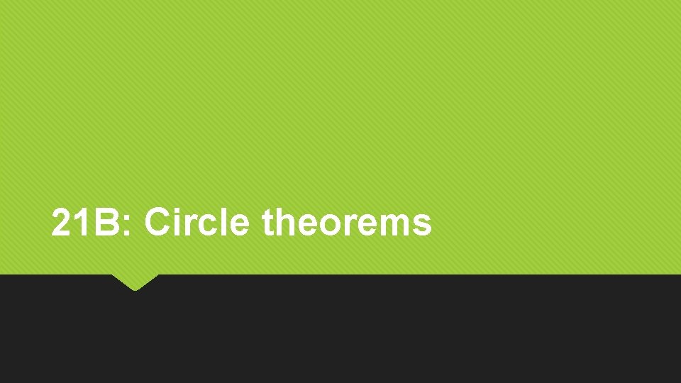 21 B: Circle theorems 