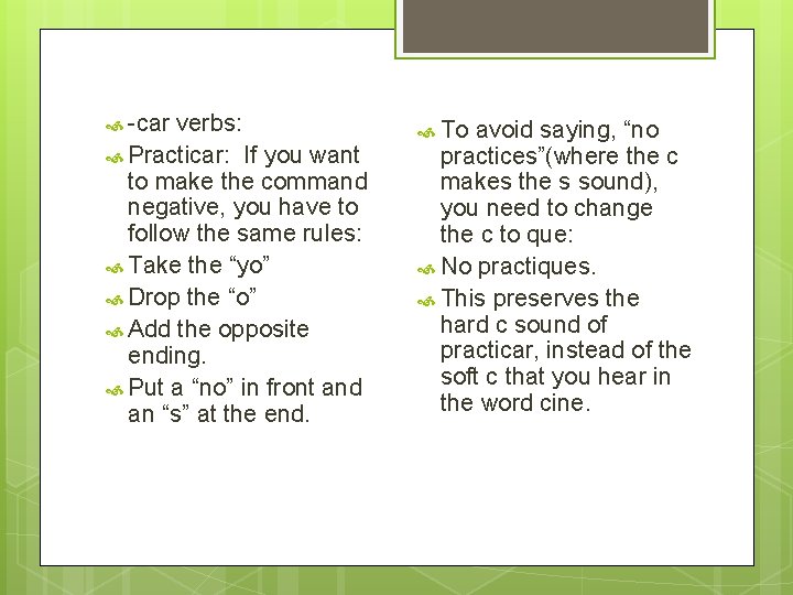  -car verbs: Practicar: If you want to make the command negative, you have