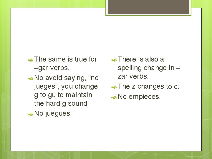  The same is true for –gar verbs. No avoid saying, “no jueges”, you