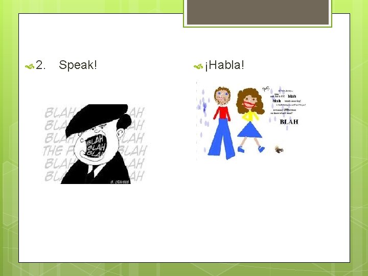  2. Speak! ¡Habla! 