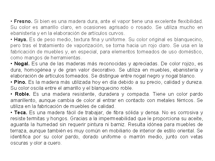  • Fresno. Si bien es una madera dura, ante el vapor tiene una