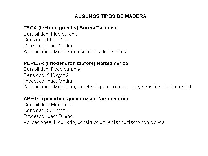 ALGUNOS TIPOS DE MADERA TECA (tectona grandis) Burma Tailandia Durabilidad: Muy durable Densidad: 660