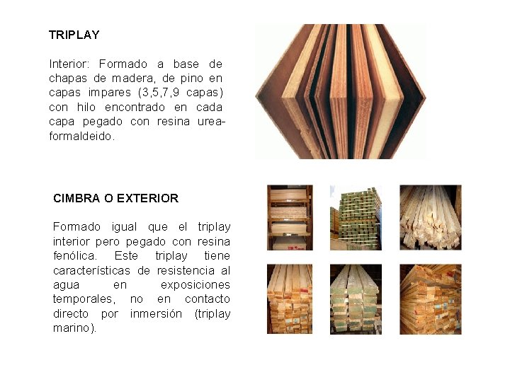 TRIPLAY Interior: Formado a base de chapas de madera, de pino en capas impares