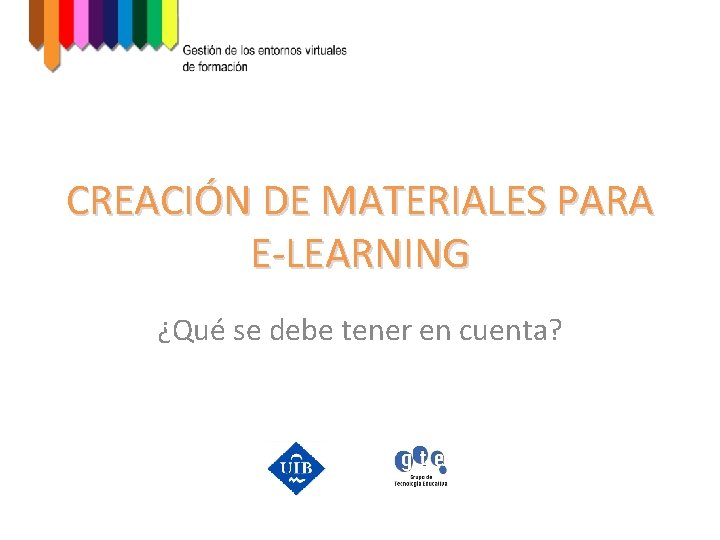 CREACIÓN DE MATERIALES PARA E-LEARNING ¿Qué se debe tener en cuenta? 