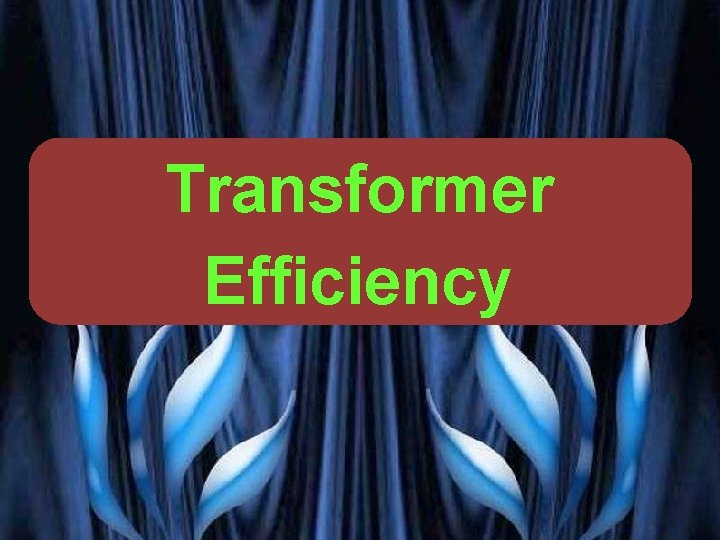  Transformer Efficiency VG PATEL 