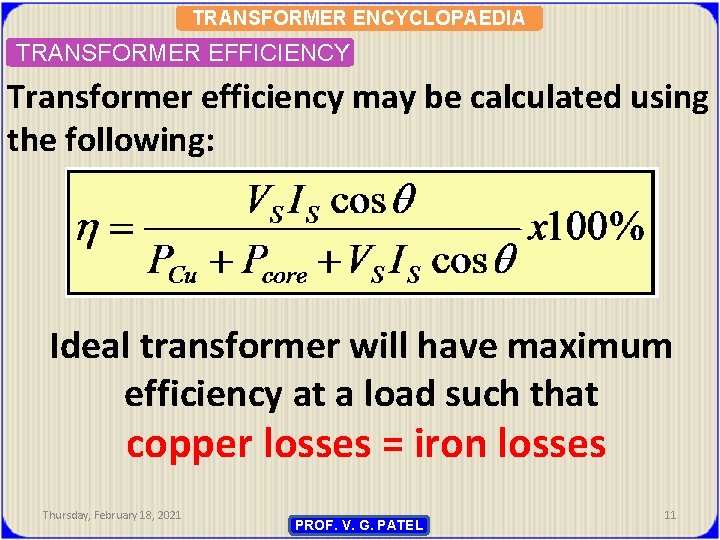 TRANSFORMER ENCYCLOPAEDIA TRANSFORMER EFFICIENCY Transformer efficiency may be calculated using the following: Ideal transformer